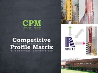 Competitive
Profile Matrix
CPM
 