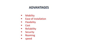  Mobility
 Ease of installation
 Flexibility
 Cost
 Reliability
 Security
 Roaming
 speed
 