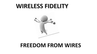 FREEDOM FROM WIRES
 