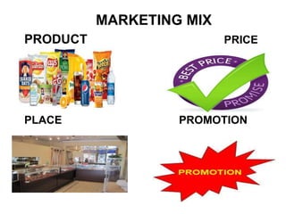MARKETING MIX
PRODUCT PRICE
PLACE PROMOTION
 