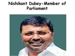 Nishikant Dubey-Member of
Parliament
 