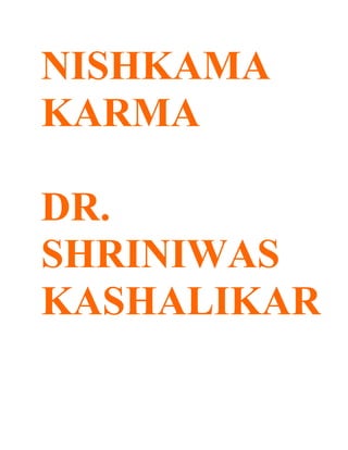 NISHKAMA
KARMA

DR.
SHRINIWAS
KASHALIKAR
 