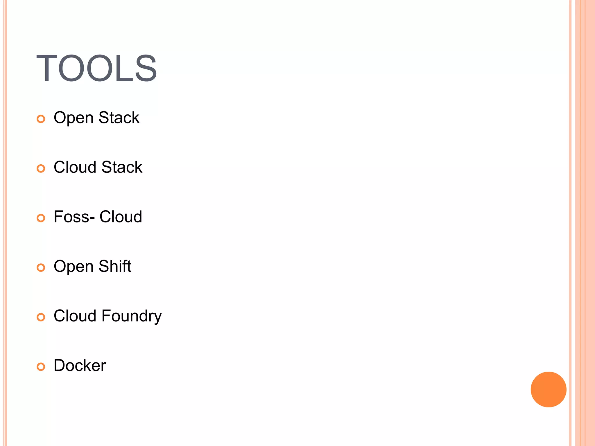 TOOLS
 Open Stack
 Cloud Stack
 Foss- Cloud
 Open Shift
 Cloud Foundry
 Docker
 