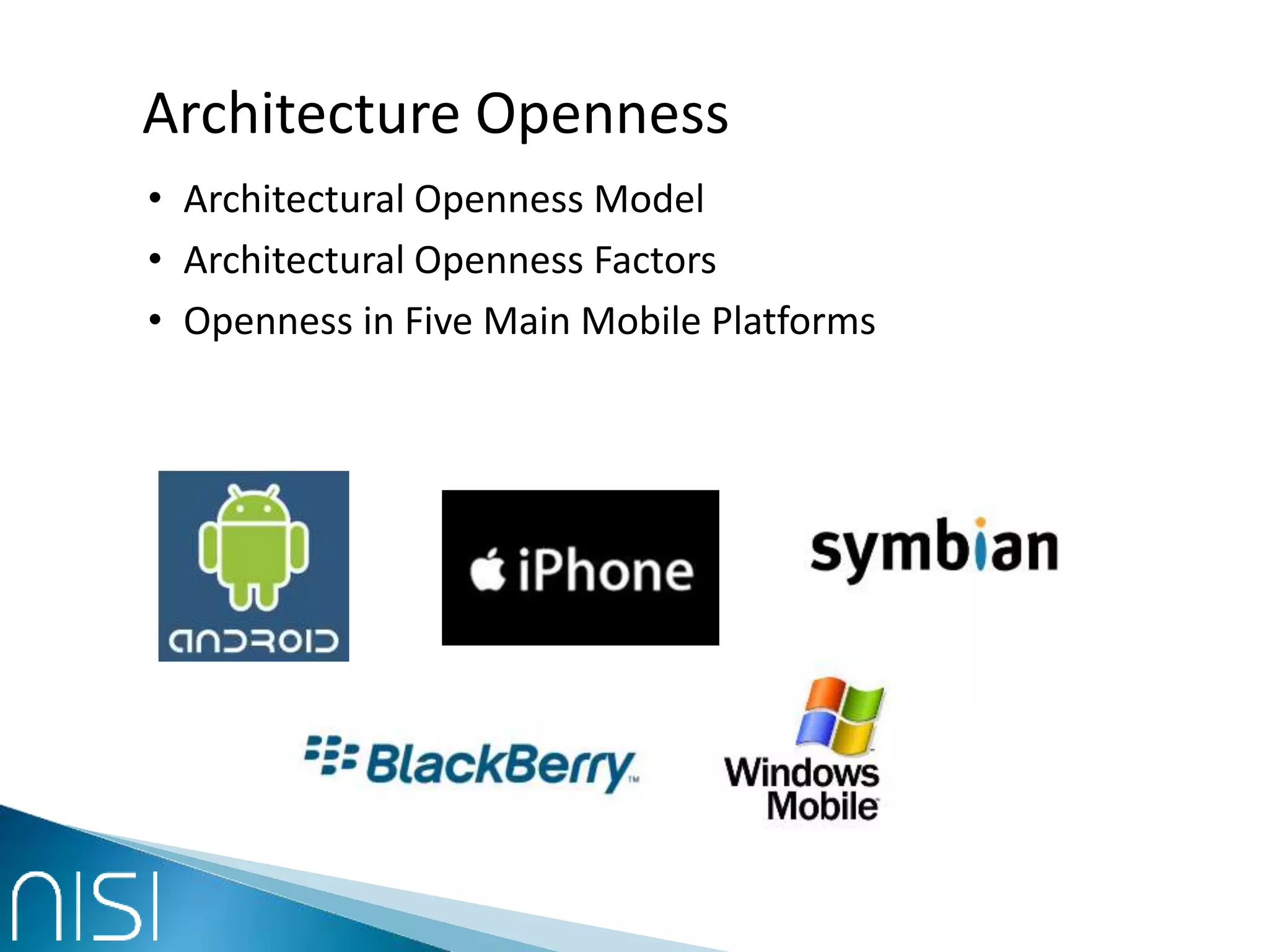 Architecture Openness
• Architectural Openness Model
• Architectural Openness Factors
• Openness in Five Main Mobile Platforms
 