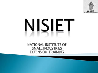 NATIONAL INSTITUTE OF
SMALL INDUSTRIES
EXTENSION TRAINING
 