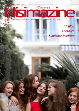 Nisimazine
                                             SUNDAY 15 MAY 2011
                                                                               Cannes



                                             #3   A Magazine by Nisi Masa, European Network Of Young CinemA


                                                                                                      17 filles
cast from 17 Filles, photo by Martina Lang




                                                                                                    Footnote
                                                                                            Sundance Institute
 