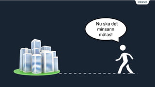 intranor 
Nu ska det 
minsann 
mätas! 
 