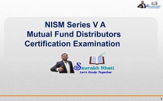 1
NISM Series V A
Mutual Fund Distributors
Certification Examination
 