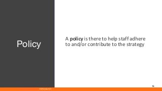www.athenaeum21.com © Athenaeum21
16
A policy is there to help staff adhere
to and/or contribute to the strategyPolicy
 