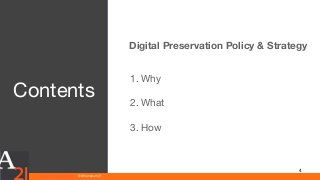 www.athenaeum21.com © Athenaeum21
Contents
4
Digital Preservation Policy & Strategy
1. Why
2. What
3. How
 