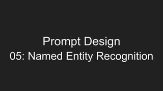 Prompt Design
05: Named Entity Recognition
 