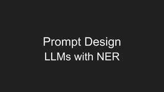Prompt Design
LLMs with NER
 