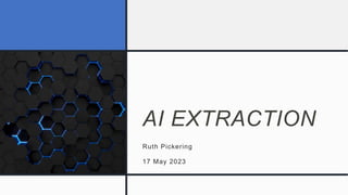 AI EXTRACTION
Ruth Pickering
17 May 2023
 