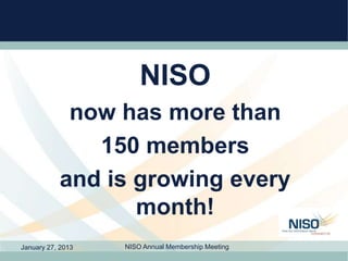 NISO
            now has more than
              150 members
           and is growing every
                  month!
Janu...