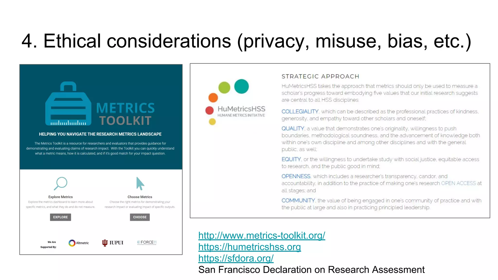 4. Ethical considerations (privacy, misuse, bias, etc.)
http://www.metrics-toolkit.org/
https://humetricshss.org
https://sfdora.org/
San Francisco Declaration on Research Assessment
 