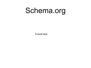 Schema.org

  A quick look.
 