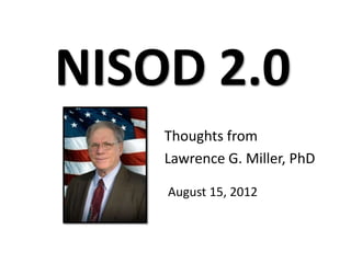 NISOD 2.0
    Thoughts from
    Lawrence G. Miller, PhD

    August 15, 2012
 