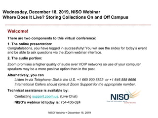 Wednesday, December 18, 2019, NISO Webinar
Where Does It Live? Storing Collections On and Off Campus
NISO Webinar • Decemb...