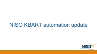 NISO KBART automation update
 