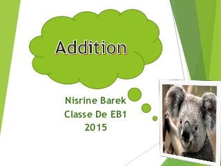 Nisrine Barek
Classe De EB1
2015
 