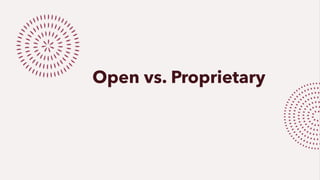 Open vs. Proprietary
 