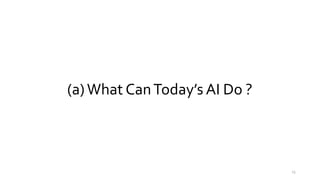 (a)What CanToday’s AI Do ?
15
 