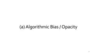 (a) Algorithmic Bias / Opacity
56
 