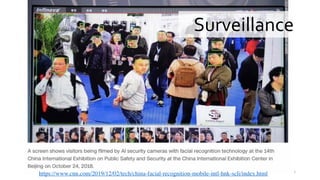 https://www.cnn.com/2019/12/02/tech/china-facial-recognition-mobile-intl-hnk-scli/index.html
Surveillance
7
 