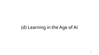 (d) Learning in the Age of AI
80
 