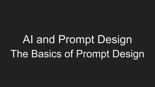 AI and Prompt Design
The Basics of Prompt Design
 