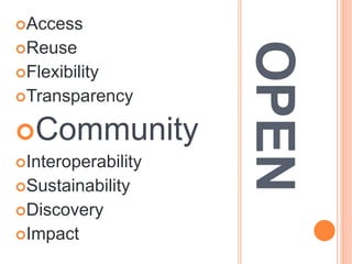 OPEN
Access
Reuse
Flexibility
Transparency
Community
Interoperability
Sustainability
Discovery
Impact
 