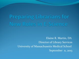 Elaine R. Martin, DA
Director of Library Services
University of Massachusetts Medical School
September 11, 2013
 