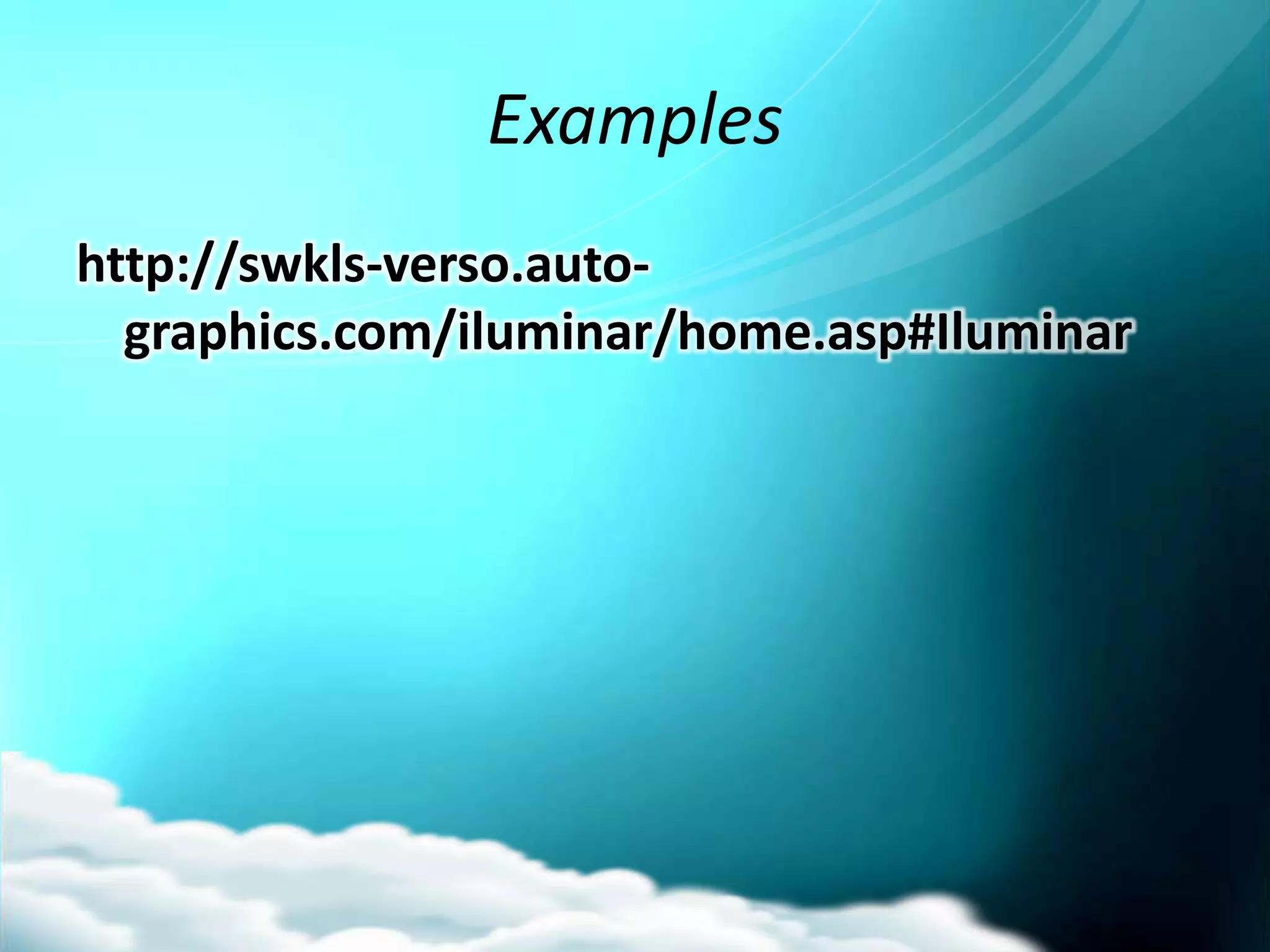 Examples
http://swkls-verso.auto-
  graphics.com/iluminar/home.asp#Iluminar
 