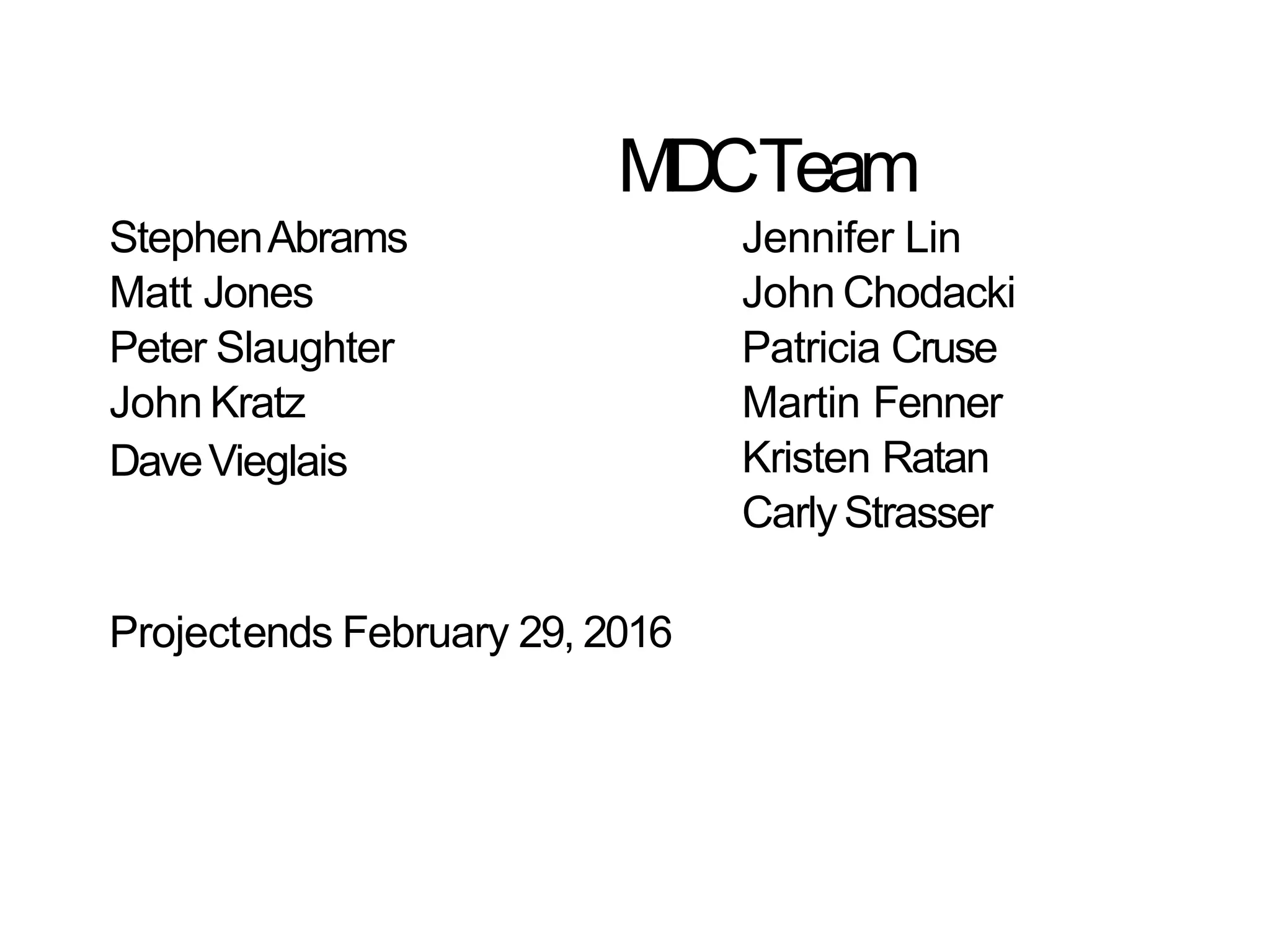 MDCTeam
StephenAbrams
Matt Jones
Peter Slaughter
John Kratz
DaveVieglais
Projectends February 29, 2016
Jennifer Lin
John Chodacki
Patricia Cruse
Martin Fenner
Kristen Ratan
CarlyStrasser
 