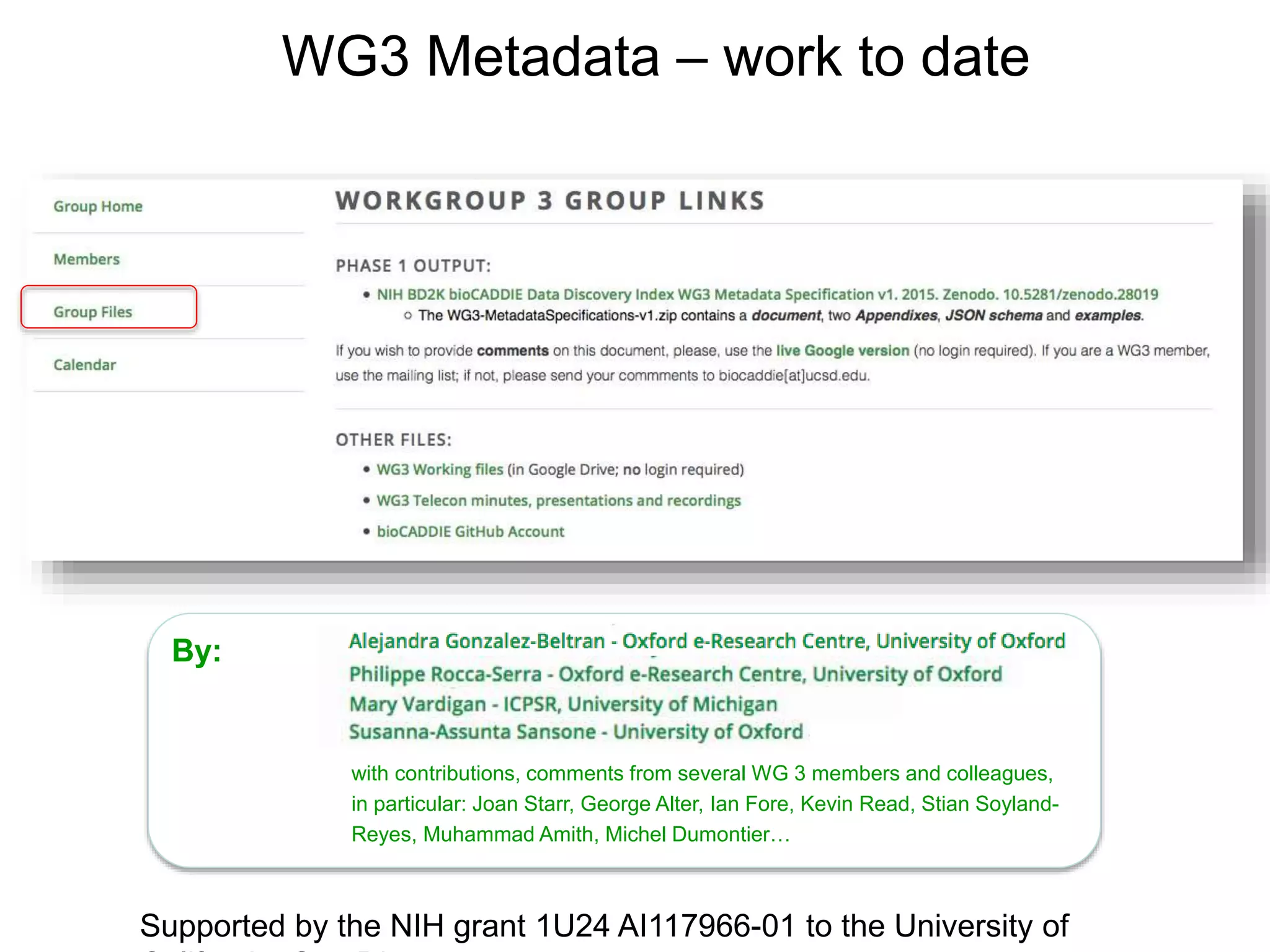 Supported by the NIH grant 1U24 AI117966-01 to the University of
WG3 Metadata – work to date
with contributions, comments from several WG 3 members and colleagues,
in particular: Joan Starr, George Alter, Ian Fore, Kevin Read, Stian Soyland-
Reyes, Muhammad Amith, Michel Dumontier…
By:
 