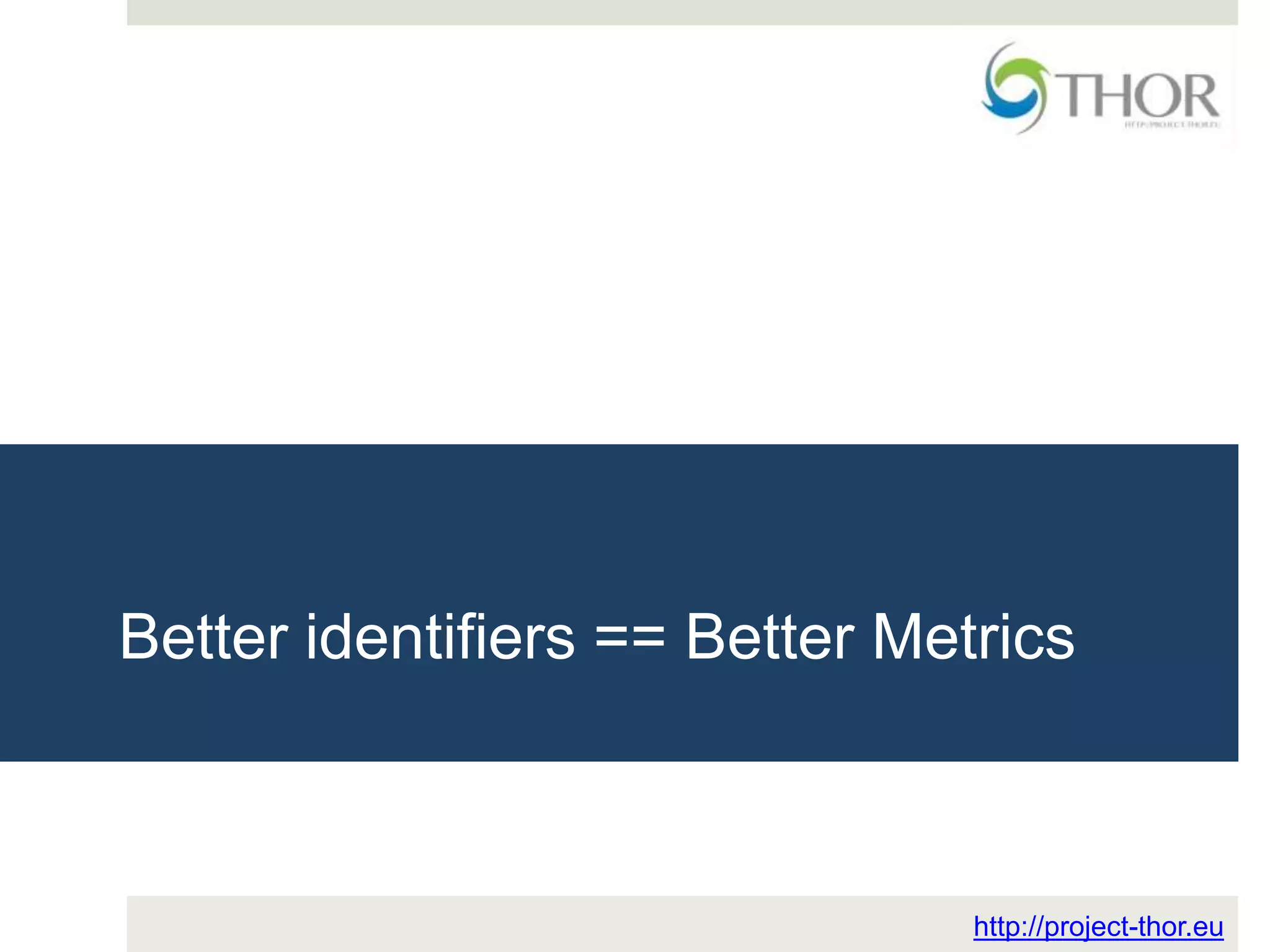 Better identifiers == Better Metrics
http://project-thor.eu
 
