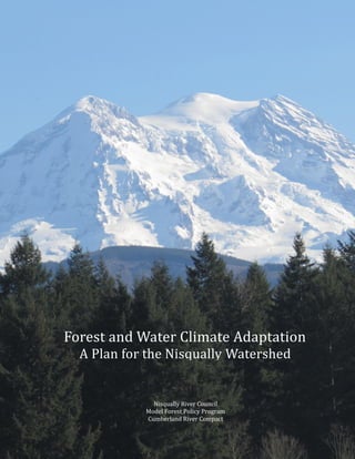 Forest and Water Climate Adaptation
Nisqually River Council
Model Forest Policy Program
Cumberland River Compact
Forest and Water Climate Adaptation
A Plan for the Nisqually Watershed
 