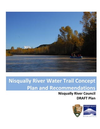 Nisqually River Council
DRAFT Plan
Nisqually River Water Trail Concept
Plan and Recommendations
 