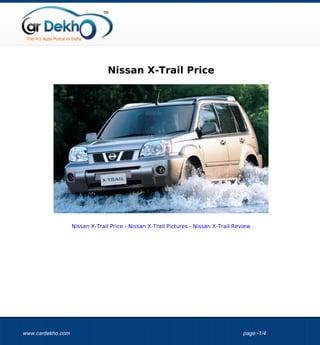 Nissan X-Trail Price




                   Nissan X-Trail Price - Nissan X-Trail Pictures - Nissan X-Trail Review




www.cardekho.com                                                                      page:-1/4
 