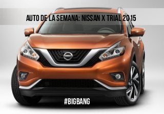 auto de la semana: nissan x trial 2015
#bigbang
 
