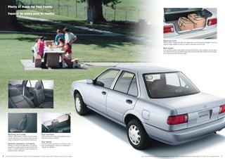 Las características y especificaciones están sujetas a cambios según los requerimientos del mercado. Sírvase consultar a su concesionario local. 76 Features and specifications are subject to change depending on market requirements. Please consult your local dealer.
Spacious trunk
With its clean, straight lines, this car makes the most of the space available. You’ll find
ample storage capacity for all your needs in the easy-to-load trunk.
Baúl amplio
Con sus líneas rectas y depuradas, este automóvil ofrece todo el espacio que se nece-
sita. Usted encontrará una amplia capacidad de almacenaje para todas sus necesidades
en un baúl que resulta fácil de cargar.
Plenty of Room for Your Family
Espacio de sobra para tu familia
Reclining front seats
Stretch out and drive in comfort. The front seats
can be reclined just the way you like and can
easily be adjusted to suit anyone’s preference.
Asientos delanteros reclinables
Estírese y conduzca cómodamente. Los asientos
delanteros pueden reclinarse de la forma que
desee y pueden ajustarse para satisfacer la
preferencia de cualquiera.
Dual sunvisors
Dual sunvisors for driver and passenger reduce
glare and enhance visibility.
Dos viseras
Las dos viseras, una para el conductor y otra
para el acompañante, reducen el resplandor y
mejoran la visibilidad.
 