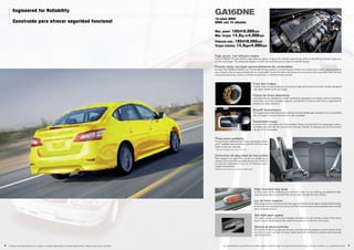GA16DNE
Max. power: 105HP/6,000rpm
Max. torque: 14.3kg-m/4,000rpm
Potencia máx.: 105HP/6.000rpm
Torque máximo: 14,3kgm/4.000rpm
16-valve DOHC
DOHC con 16 válvulas
High-power, fuel-efficient engine
The GA16DNE 16-valve DOHC engine delivers plenty of power for smooth, safe driving, while its fuel-efficient design keeps you
on the road longer. This advanced engine is built to last and features an easy-to-maintain design.
Potente motor con buen aprovechamiento de combustible
El motor GA16DNE de DOHC con 16 válvulas entrega potencia suficiente para ofrecer una conducción suave y segura mientras
que el diseño de buen aprovechamiento de combustible le permite estar más tiempo en la carretera. Este avanzado motor ha sido
construido para durar y tiene un diseño que permite un mantenimiento sencillo.
Front disc brakes
Positive, fade-resistant braking is ensured by high-performance front disc brakes equipped
with highly reliable rotors and pads.
Frenos de disco delanteros
Los frenos de disco delanteros de alto rendimiento, equipados con rotores y forros sumamente
confia-bles, permiten frenadas seguras, resistentes a la disminución de la capacidad de
frenado por calen-tamiento.
Smooth transmission
The 4-speed automatic transmission delivers, smooth reliable gear transitions for a comfortable
ride. A 5-speed manual transmission is also available.
Transmisión suave
La transmisión automática de 4 velocidades ofrece una transición de engranajes suave y
confiable para disfrutar de una marcha cómoda. También se dispone de una transmisión
manual de 5 velocidades.
Three-point seatbelts
To ensure your safety and that of your passengers, three-
point* seatbelts are provided in both the front and rear
seats to hold you securely.
* Two-point design for the rear center seat
Cinturones de seguridad de tres puntos
Para asegurar su seguridad y la de sus pasajeros, se
ofrecen cinturones de seguridad de 3 puntos* tanto en
los asientos delanteros como en los traseros que lo
sujetan firmemente.
*Diseño de dos puntos en el asiento central trasero
High-mounted stop lamp
To make sure drivers following you will know when you are braking, an additional high-
mounted stop lamp is provided that can be seen through the rear window.
Luz de freno superior
Para asegurarse de que los conduc-tores que van detrás de Ud. sepan cuándo está frenando,
el vehículo viene equipado con una luz de freno superior adicional que puede verse a través
de la ventanilla trasera.
Anti-theft alarm system
The alarm system can be auto-matically activated from the remote control. If the doors,
hood or trunk are tampered with while the system is on, the horn will sound.
Sistema de alarma antirrobo
El sistema de alarma puede ser activado automáticamente desde el control remoto. Si las
puertas, el capó o el baúl se tocan indebi-damente mientras el sistema está activado,
sonará la bocina.
Las características y especificaciones están sujetas a cambios según los requerimientos del mercado. Sírvase consultar a su concesionario local. 98 Features and specifications are subject to change depending on market requirements. Please consult your local dealer.
Engineered for Reliability
Construido para ofrecer seguridad funcional
 