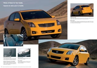 Plenty of Room for Your Family
Espacio de sobra para tu familia
Reclining front seats
Stretch out and drive in comfort. The front seats
can be reclined just the way you like and can
easily be adjusted to suit anyone’s preference.
Asientos delanteros reclinables
Estírese y conduzca cómodamente. Los asientos
delanteros pueden reclinarse de la forma que
desee y pueden ajustarse para satisfacer la
preferencia de cualquiera.
Dual sunvisors
Dual sunvisors for driver and passenger reduce
glare and enhance visibility.
Dos viseras
Las dos viseras, una para el conductor y otra
para el acompañante, reducen el resplandor y
mejoran la visibilidad.
6 Features and specifications are subject to change depending on market requirements. Please consult your local dealer.
Baúl amplio
Con sus líneas rectas y depuradas, este automóvil ofrece todo el espacio que se nece-
sita. Usted encontrará una amplia capacidad de almacenaje para todas sus necesidades
en un baúl que resulta fácil de cargar.
Spacious trunk
With its clean, straight lines, this car makes the most of the space available. You’ll find
ample storage capacity for all your needs in the easy-to-load trunk.
Las características y especificaciones están sujetas a cambios según los requerimientos del mercado. Sírvase consultar a su concesionario local. 7
 