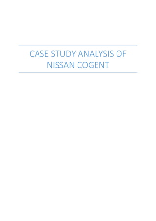 CASE STUDY ANALYSIS OF
NISSAN COGENT
 