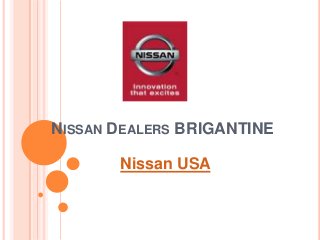 NISSAN DEALERS BRIGANTINE
Nissan USA
 
