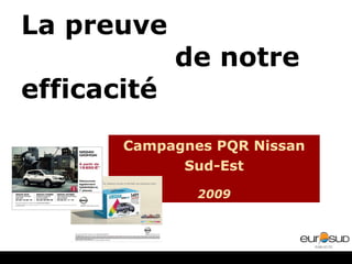 La preuve  de notre efficacité Campagnes PQR Nissan Sud-Est 2009 