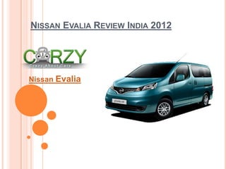 NISSAN EVALIA REVIEW INDIA 2012




Nissan Evalia
 