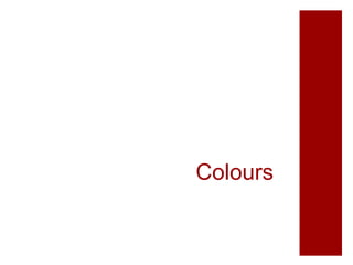 Colours
 