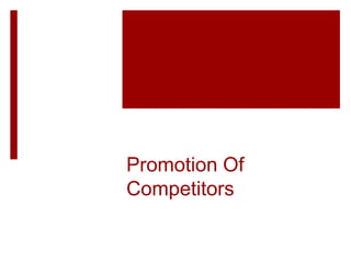 Promotion Of
Competitors
 