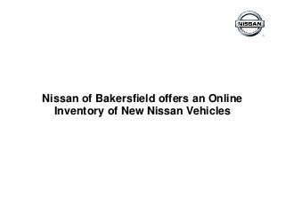 Nissan of Bakersfield offers an Online
Inventory of New Nissan Vehicles
 